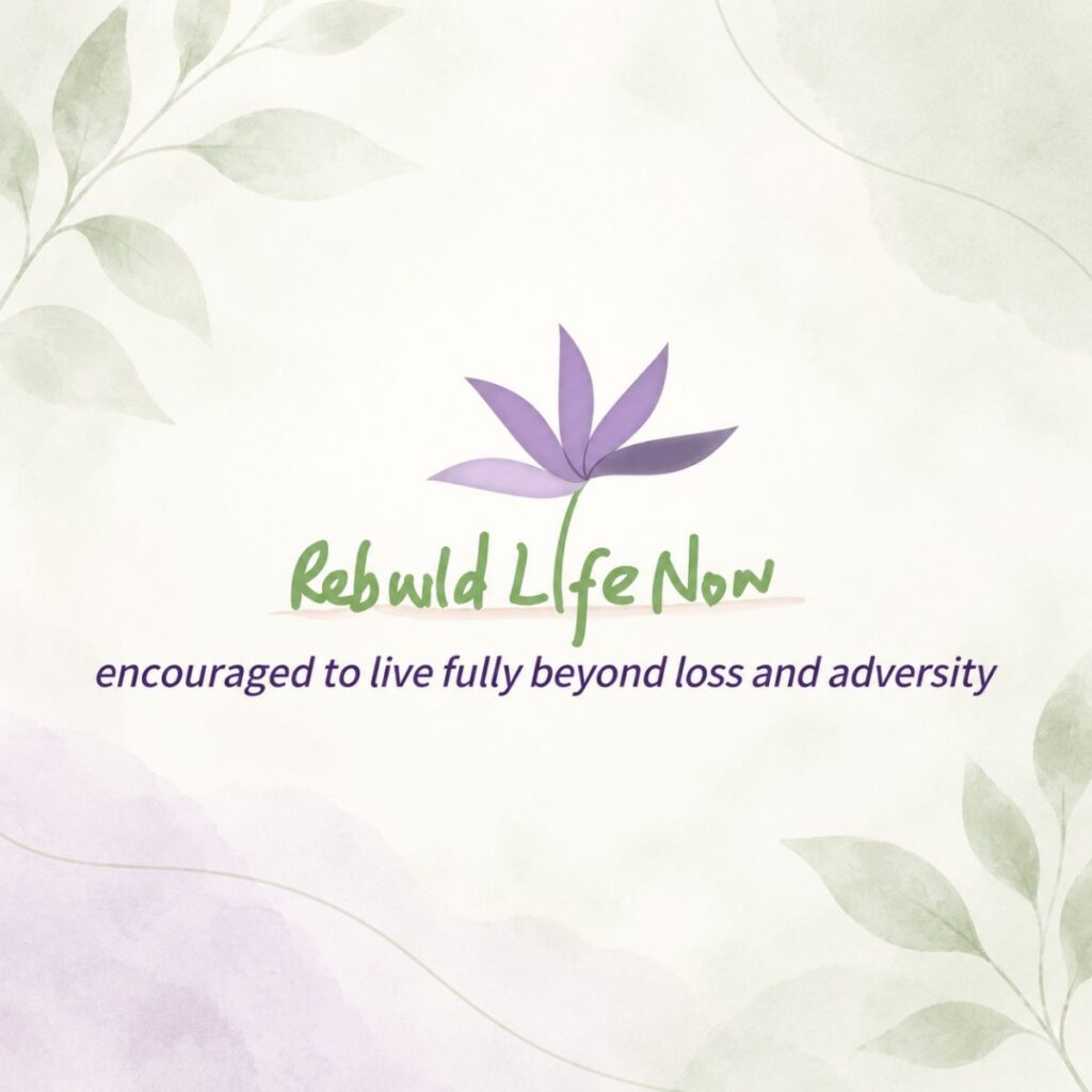 A centered logo shows a purple stylized flower above green handwritten text "Rebuild Life Now" with the tagline "encouraged to live fully beyond loss and adversity" on a soft leafy background.